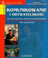 Komunikowanie i obywatelskość. Mass media w społeczeństwie, czyli atak na system nadawców publicznych Opracowanie zbiorowe