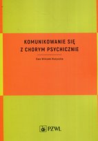 Komunikowanie się z chorym psychicznie Wilczek-Rużyczka Ewa