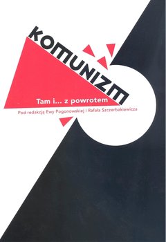 Komunizm. Tam i... z powrotem - Opracowanie zbiorowe