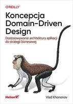 Koncepcja Domain-Driven Design. Dostosowywanie architektury aplikacji do strategii biznesowej - ebook epub Vlad Khononov