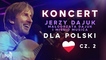 Koncert dla Polski Jerzy & Gosia Dajuk i Missio Musica cz.2 - Idź Pod Prąd Nowości - podcast - Opracowanie zbiorowe