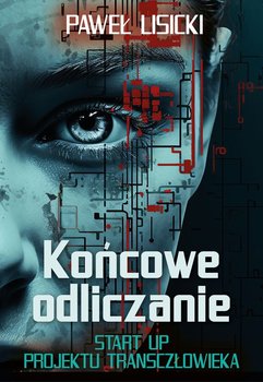 Końcowe odliczanie. Start up projektu transczłowieka - Lisicki Paweł