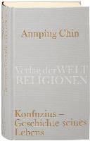 Konfuzius - Geschichte seines Lebens - Chin Annping