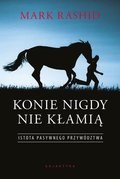 Konie nigdy nie kłamią. Istota pasywnego przywództwa&nbsp;-&nbsp;Rashid Mark