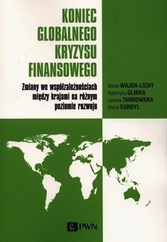 Koniec globalnego kryzysu finansowego. Zmiany we współzależnościach między krajami na różnym poziomie rozwoju - Wajda-Lichy Marta, Glinka Katarzyna, Tarnowska Joanna, Sordyl Marta