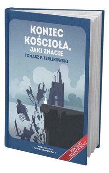 Koniec Kościoła jaki znacie - Terlikowski Tomasz P.