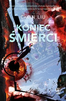 Koniec śmierci. Wspomnienie o przeszłości Ziemi. Tom 3 - Cixin Liu