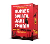Koniec świata, jaki znamy. Bastion Stephena Kinga. Nowe historie Christopher Golden, King Stephen, Keene Brian