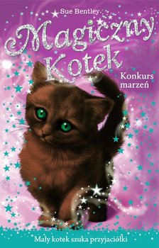 Konkurs marzeń. Magiczny kotek - Bentley Sue
