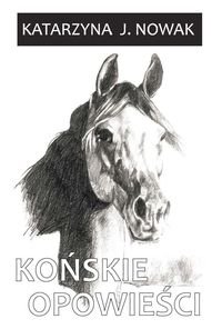 Końskie opowieści - Nowak Katarzyna