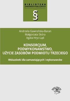Konsorcjum, podwykonawstwo, użycie zasobów podmiotu trzeciego - Gawrońska-Baran Andrzela, Skóra Małgorzata, Hryc-Ląd Agata