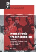 Konspiracja trzech pokoleń. Związek Młodzieży Polskiej Zet i ruch zetowy 1886-1996 - ebook PDF - Waingertner Przemysław