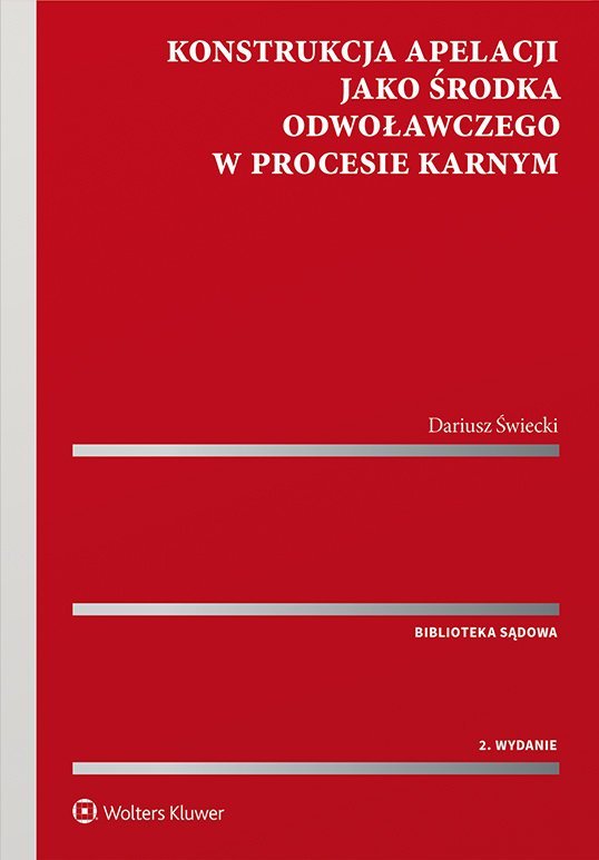 Konstrukcja apelacji jako środka odwoławczego w procesie karnym Świecki Dariusz Ebook Sklep