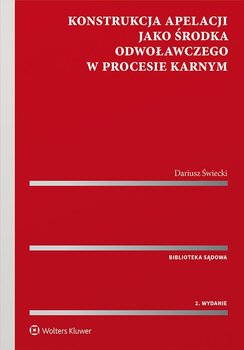 Konstrukcja apelacji jako środka odwoławczego w procesie karnym - Świecki Dariusz