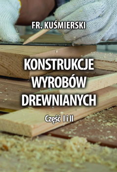 Konstrukcje wyrobów drewnianych część 1 i 2. - Franciszek Kuśmierski