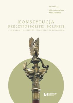 Konstytucja Rzeczypospolitej z 17 marca 1921 r. - Domańska Aldona, Michalak Anna