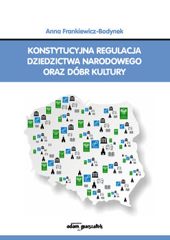 Konstytucyjna regulacja dziedzictwa narodowego oraz dóbr kultury - Frankiewicz-Bodynek Anna
