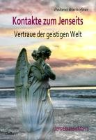 Kontakte zum Jenseits - Vertraue der geistigen Welt - Jenseitsansichten 2 - Bachofner Roland