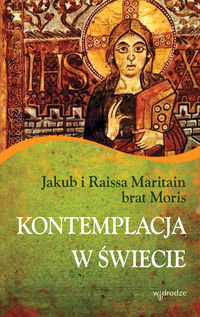 Kontemplacja w świecie - Maritain Jacques, Maritain Raissa