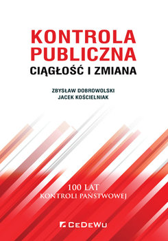 Kontrola publiczna. Ciągłość i zmiana - Dobrowolski Zbysław, Kościelniak Jacek