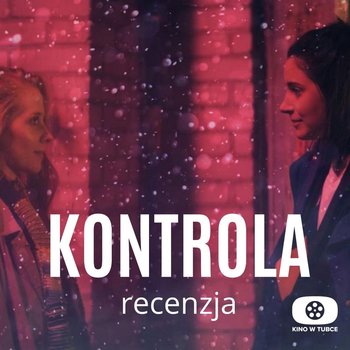KONTROLA - recenzja - Recenzje seriali - podcast - Marciniak Marcin, Libera Michał