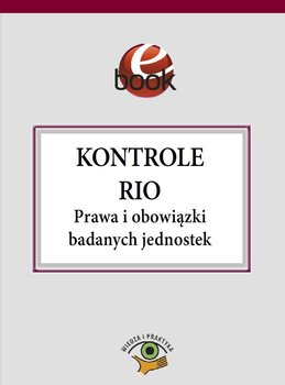 Kontrole RIO. Prawa i obowiązki badanych jednostek - Czajkowska-Matosiuk Katarzyna