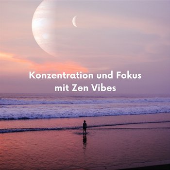 Konzentration Und Fokus Mit Zen Vibes - Zen Vibes