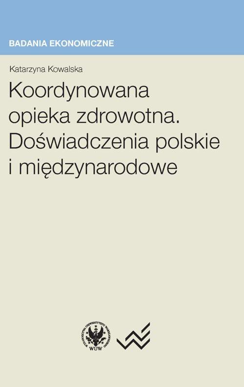 Koordynowana opieka zdrowotna. Doświadczenia polskie i międzynarodowe - ebook PDF