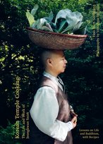 Korean Temple Cooking: Lessons on Life and Buddhism, with Recipes, the Life and Work of Jeongkwan Snim Seelmann  Hoo Nam
