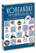 Koreański w obrazkach. Słownik, rozmówki, gramatyka Opracowanie zbiorowe
