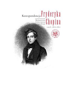 Korespondencja Fryderyka Chopina. Tom 1. 1816-1831 - Skowron Zbigniew, Helman Zofia