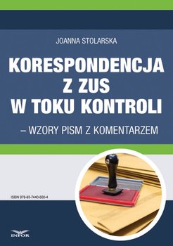 Korespondencja z ZUS w toku kontroli – wzory pism z komentarzem - Stolarska Joanna