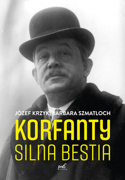 Korfanty. Silna bestia - Krzyk Józef, Szmatłoch Barbara