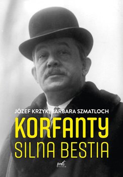 Korfanty. Silna bestia - Krzyk Józef, Szmatloch Barbara