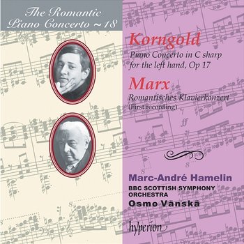Korngold & Marx: Piano Concertos (Hyperion Romantic Piano Concerto 18) - Marc-André Hamelin, BBC Scottish Symphony Orchestra, Osmo Vänskä