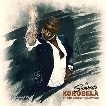 Korobela - DJ Sumbody feat. Drip Gogo, The Lowkeys