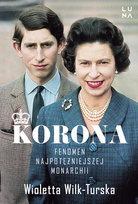 Korona. Fenomen najpotężniejszej monarchii Wioletta Wilk-Turska