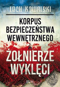 Korpus Bezpieczeństwa Wewnętrznego a Żołnierze Wyklęci - Kowalski Lech