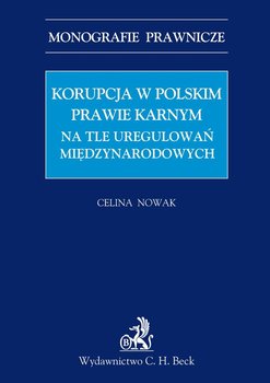 Korupcja w Polskim Prawie Karnym na Tle Uregulowań Międzynarodowych - Nowak Celina