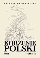 Korzenie Polski. Tom 2 Urbańczyk Przemysław