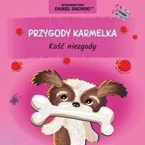 Kość niezgody. Przygody Karmelka Sikorski Daniel