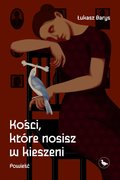 Kości, które nosisz w kieszeni - Barys Łukasz