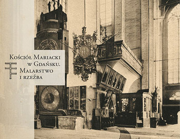 Kośćiół Mariacki w Gdańsku. Malarstwo i rzeźba - Friedrich Jacek, Woziński Andrzej, Ziemba Antoni, Skibiński Franciszek, Sobecka Anna