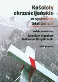 Kościoły chrześcijańskie w systemach totalitarnych - Opracowanie zbiorowe