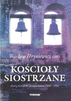 Kościoły siostrzane: dialog katolicko-prawosławny 1980-1991 - Hryniewicz Wacław