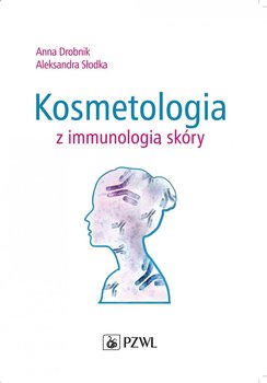 Kosmetologia z immunologią skóry - Słodka Aleksandra, Drobnik Anna