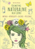 Kosmetyki naturalne dla Ciebie. Mydła. Hydrolaty. Olejki. Peelingi - Mucha Wiktoria