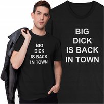 Koszulka Big Dick Is Back In Town Śmieszna Koszulka z Nadrukiem Prezent Inna marka