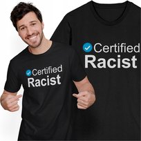 Koszulka Męska Śmieszny Tshirt Kolegi Przyjaciela Kumpla Certified Racist