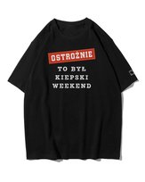 Koszulka oversize Ostrożnie Po Kiepskim Weekend Tekst Czarny 3XL